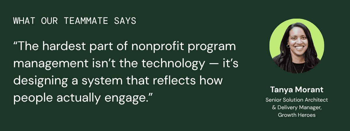 Quote from Growth Heroes teammate indicating the hardest part of nonprofit program management is designing a system that engages people.